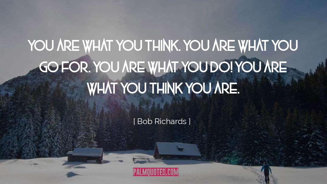 You Are What You Think quotes by Bob Richards