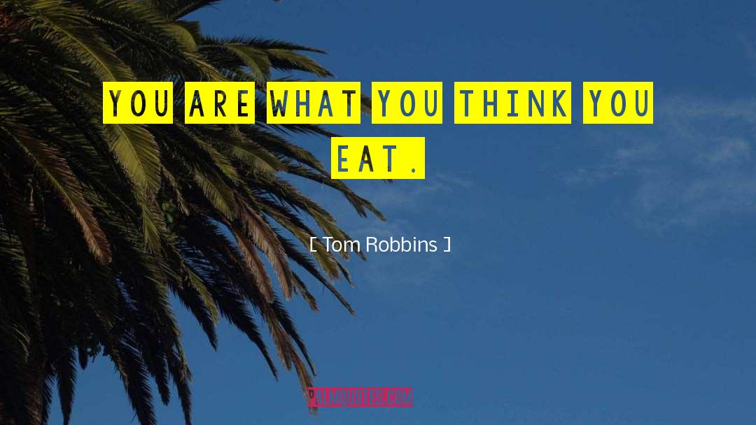 You Are What You Think quotes by Tom Robbins