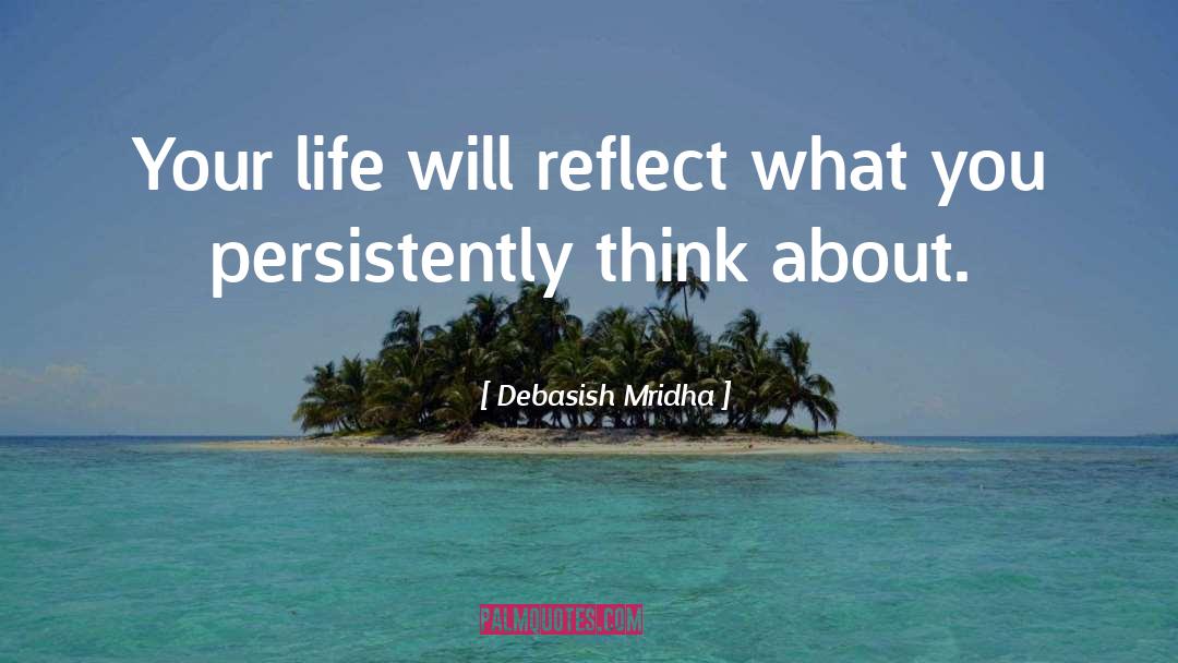 You Are What You Think quotes by Debasish Mridha