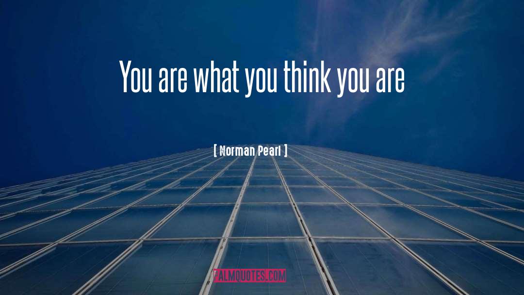 You Are What You Think quotes by Norman Pearl