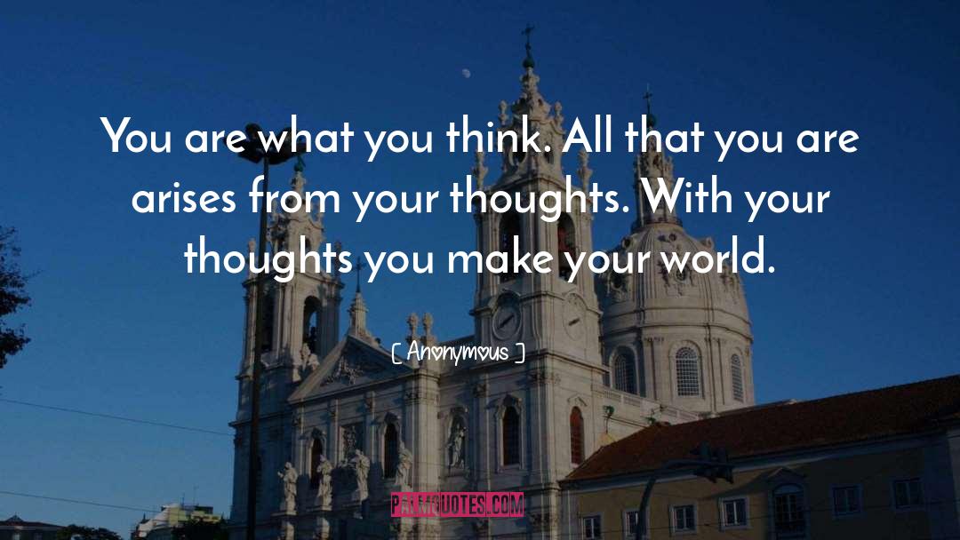 You Are What You Think quotes by Anonymous