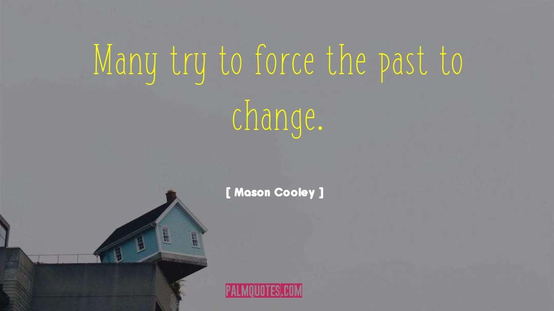 You Can 27t Change The Past quotes by Mason Cooley