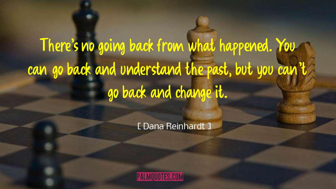 You Can 27t Change The Past quotes by Dana Reinhardt