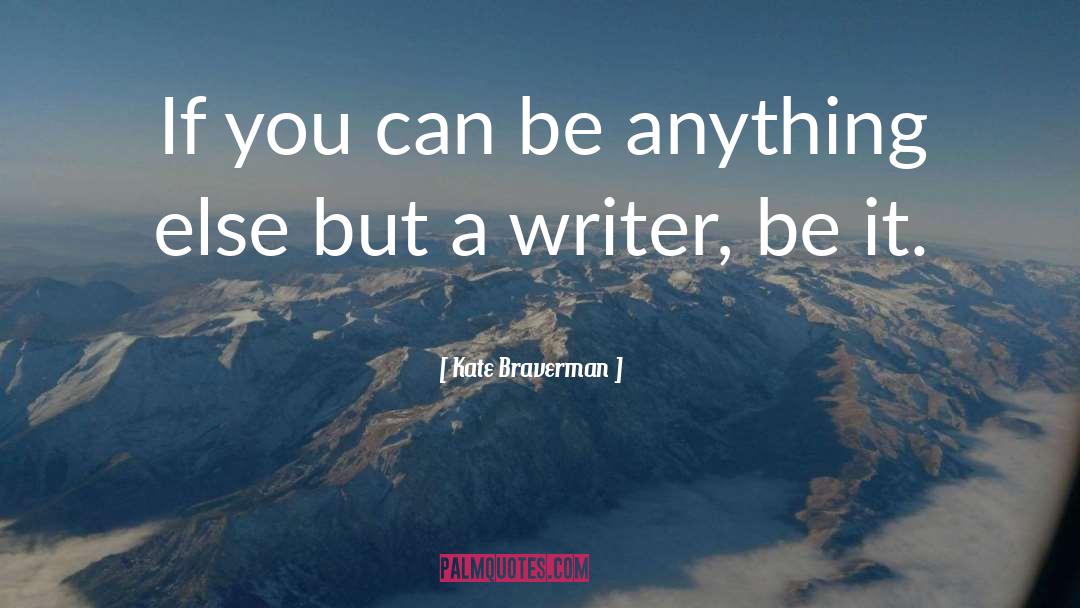 You Can Be Anything quotes by Kate Braverman