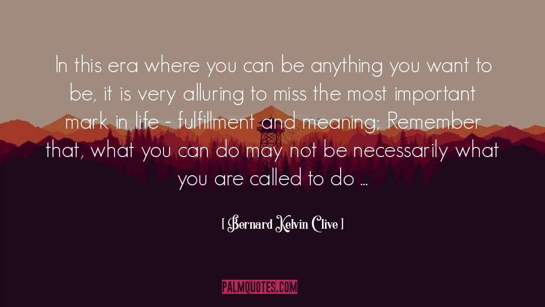You Can Be Anything quotes by Bernard Kelvin Clive