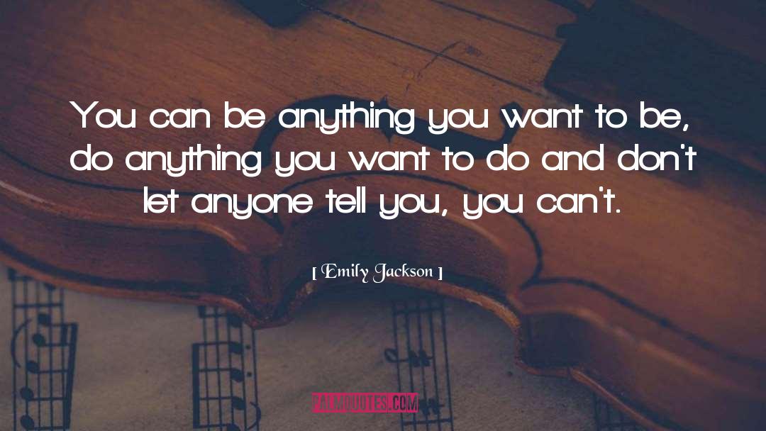 You Can Be Anything quotes by Emily Jackson