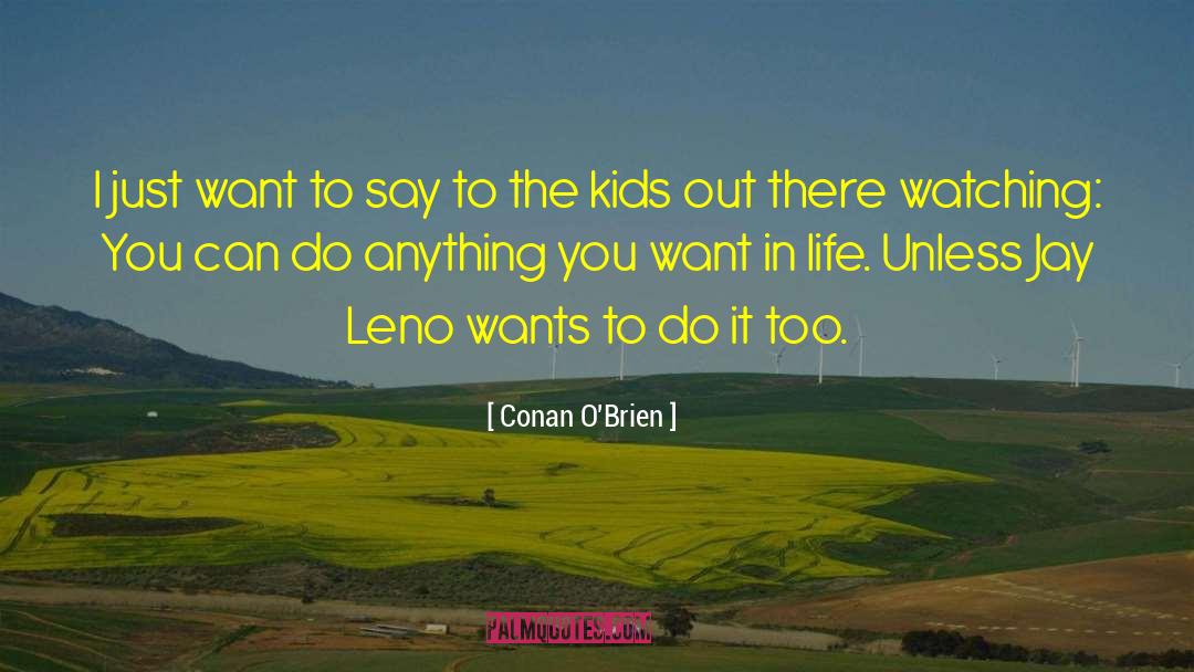 You Can Do Anything You Want quotes by Conan O'Brien