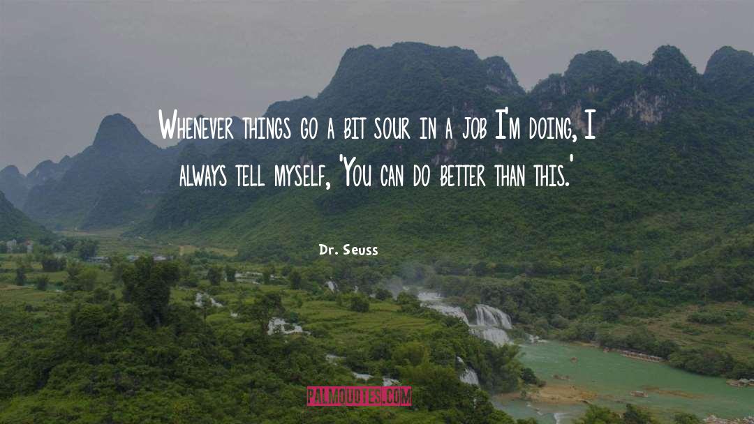 You Can Do Better quotes by Dr. Seuss