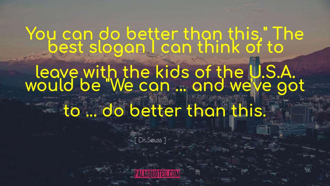 You Can Do Better quotes by Dr. Seuss