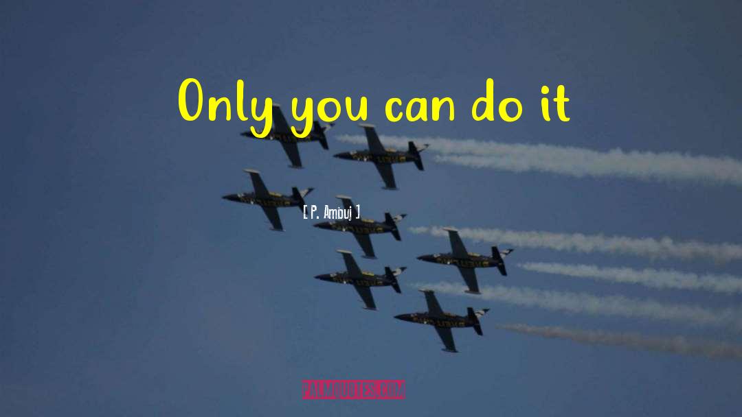You Can Do It quotes by P. Ambuj