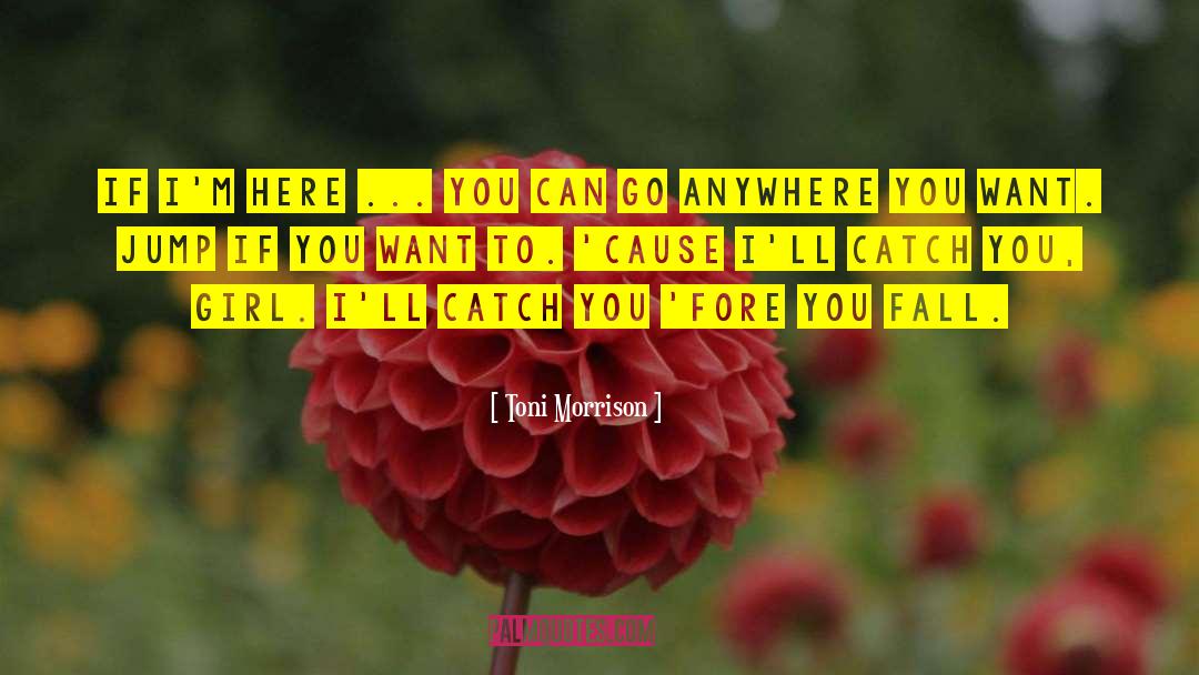 You Can Go Anywhere quotes by Toni Morrison