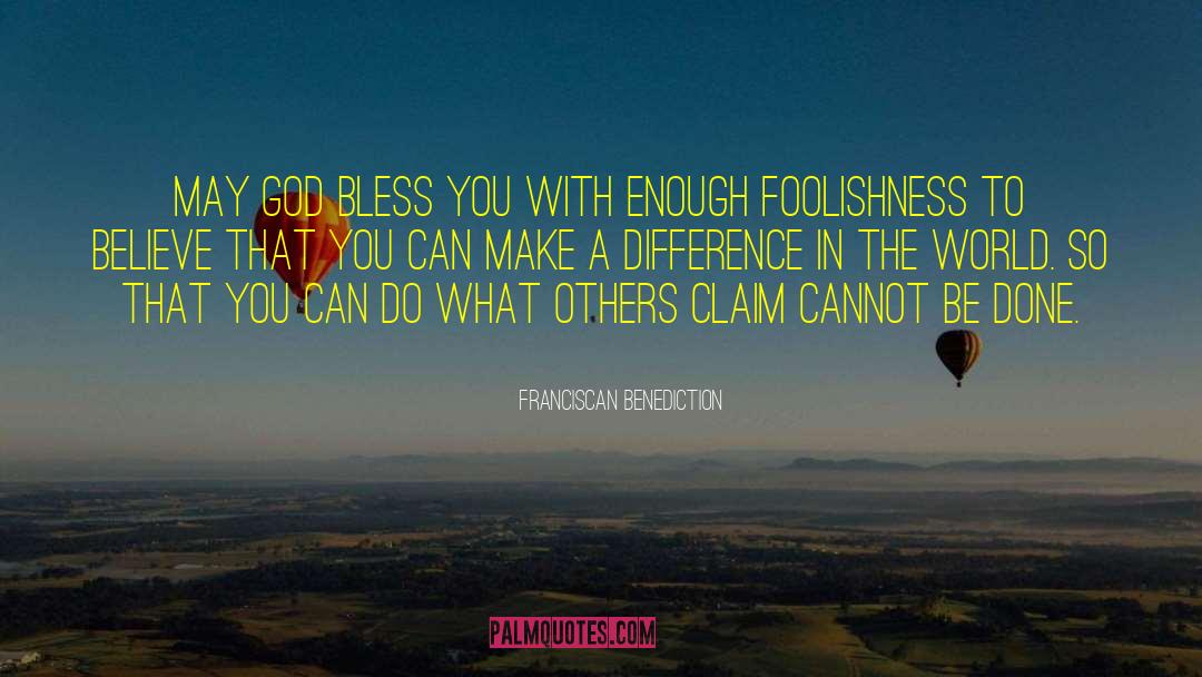 You Can Make A Difference quotes by Franciscan Benediction
