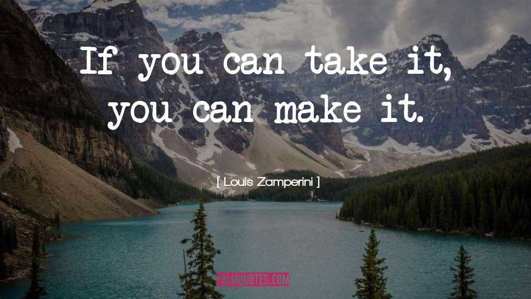 You Can Make It quotes by Louis Zamperini