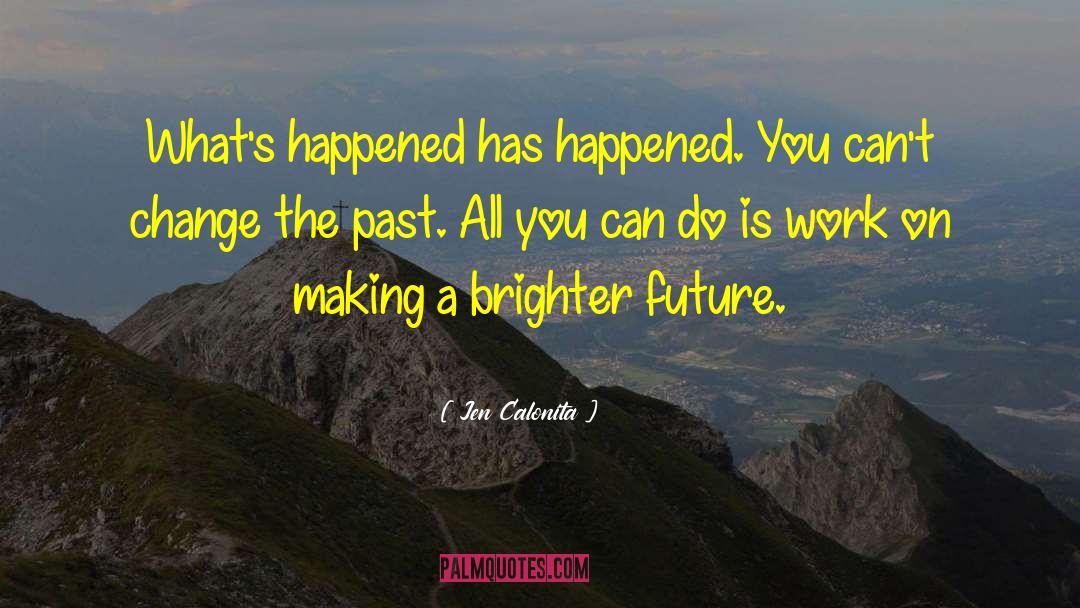 You Can T Change The Past quotes by Jen Calonita