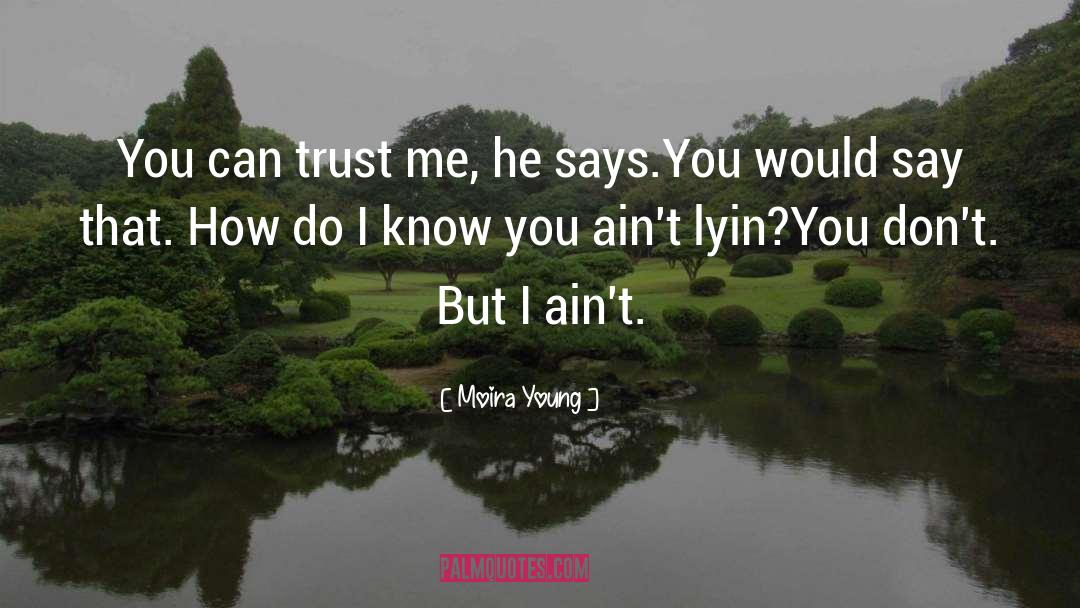 You Can Trust Me quotes by Moira Young