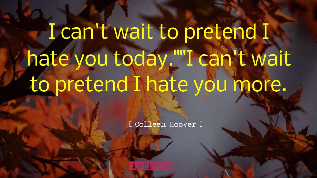 You Cant Pretend Forever quotes by Colleen Hoover