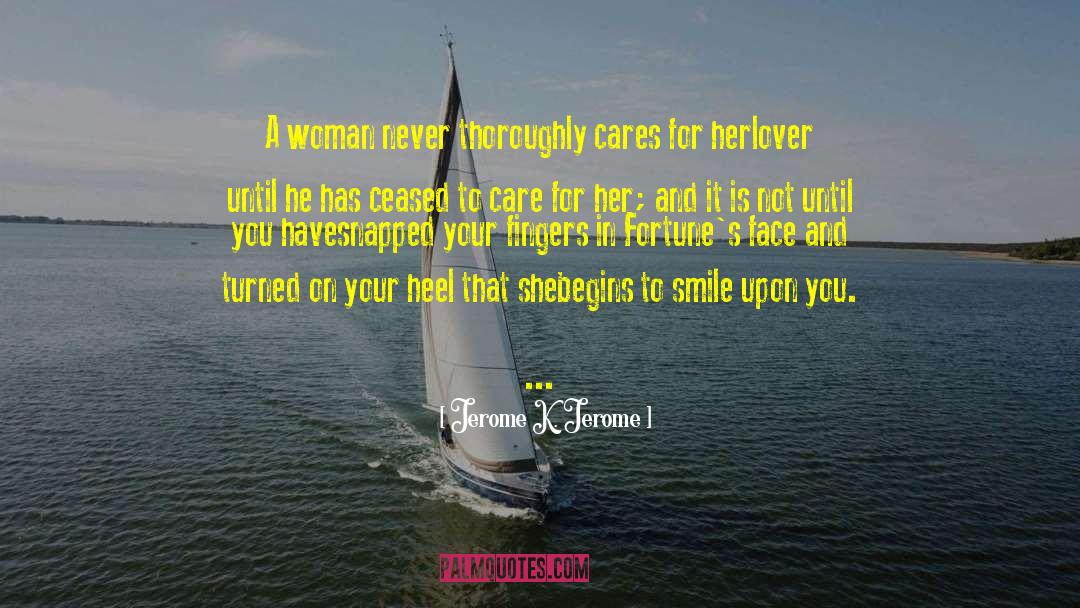 You Care quotes by Jerome K. Jerome