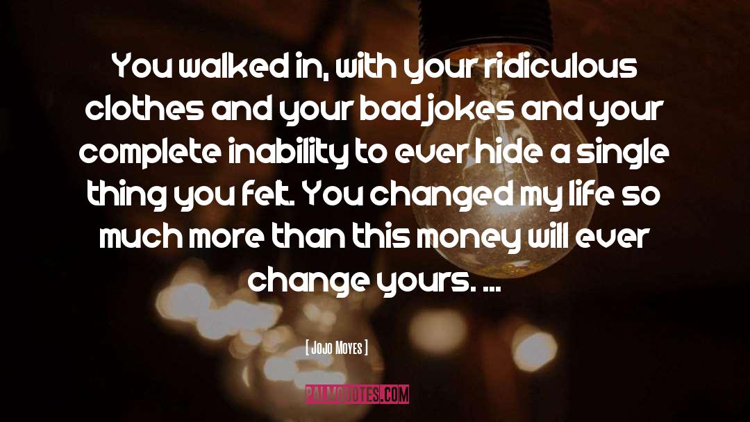 You Changed My Life quotes by Jojo Moyes