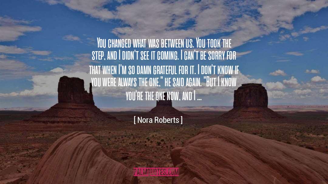 You Changed quotes by Nora Roberts