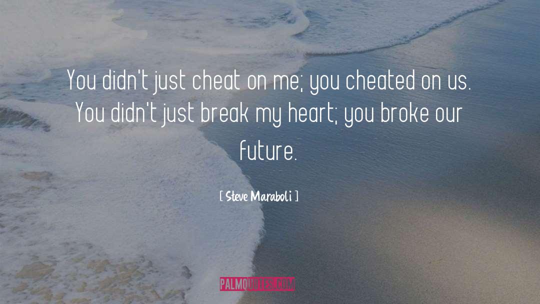 You Cheated quotes by Steve Maraboli