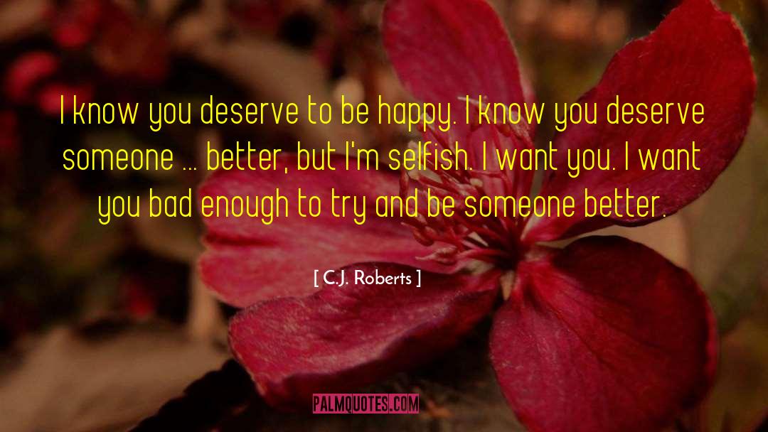 You Deserve To Be Happy quotes by C.J. Roberts