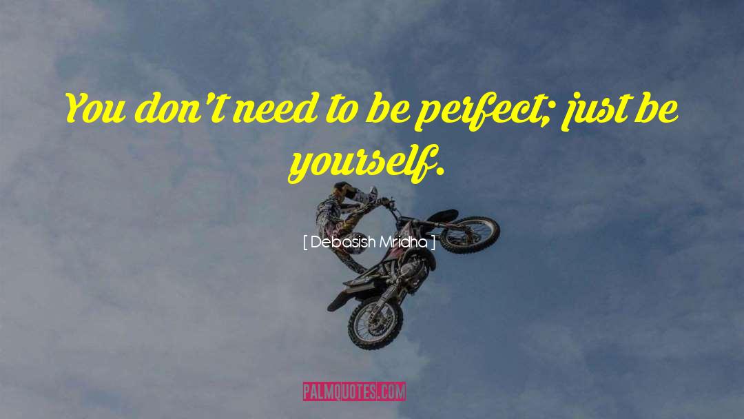 You Don T Have To Be Perfect quotes by Debasish Mridha