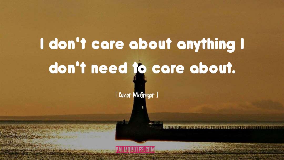 You Dont Care Quotes quotes by Conor McGregor