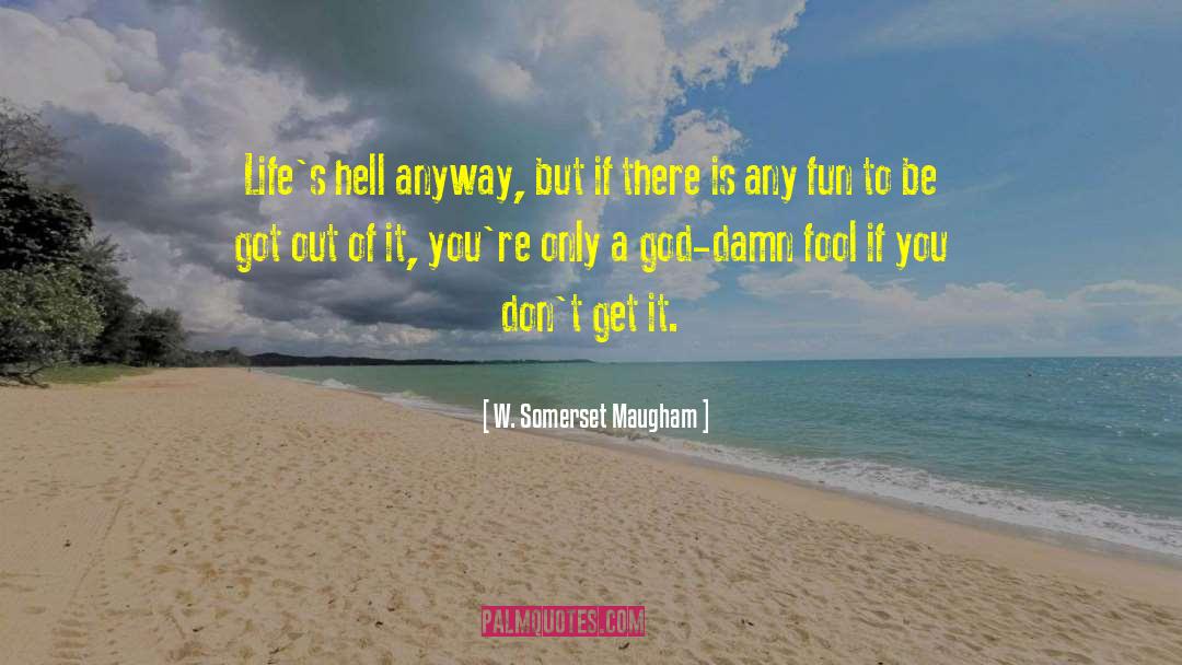 You Dont Get It quotes by W. Somerset Maugham