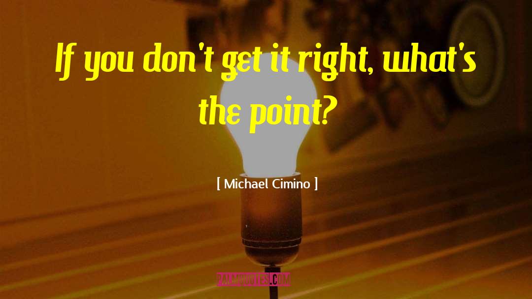 You Dont Get It quotes by Michael Cimino