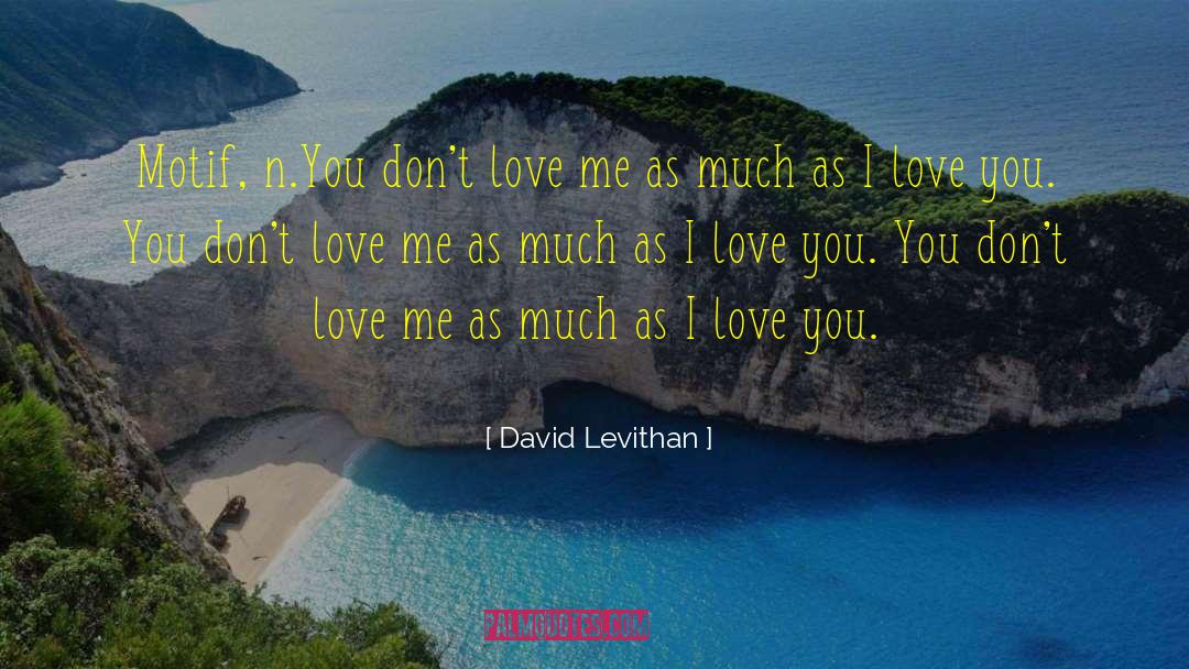 You Dont Love Me quotes by David Levithan