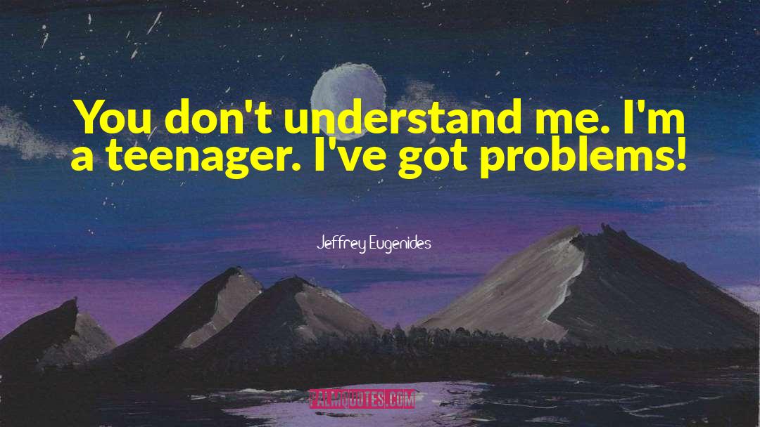 You Dont Understand Me quotes by Jeffrey Eugenides