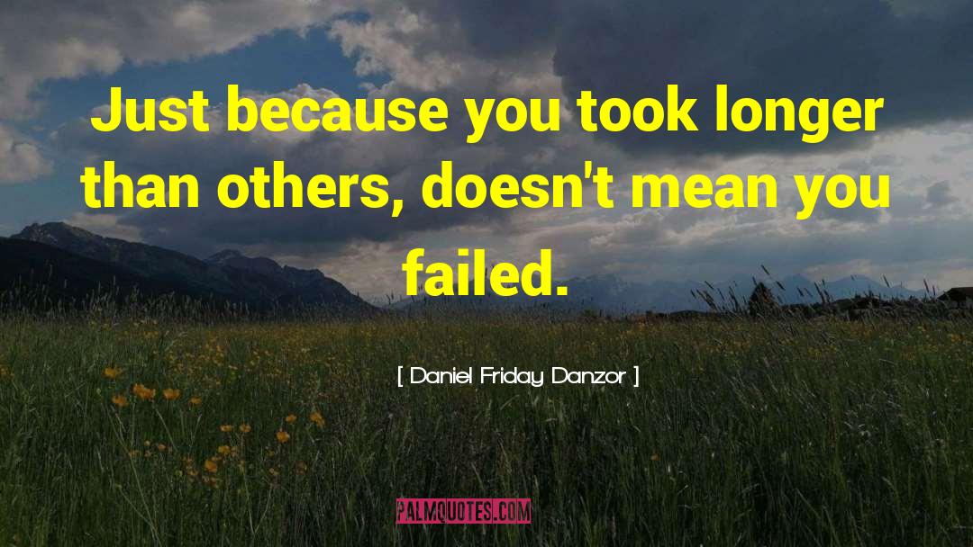 You Failed quotes by Daniel Friday Danzor