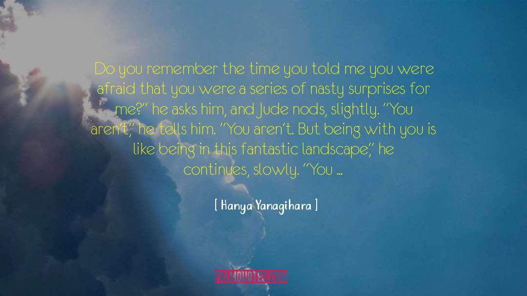 You Got Me What Ever quotes by Hanya Yanagihara