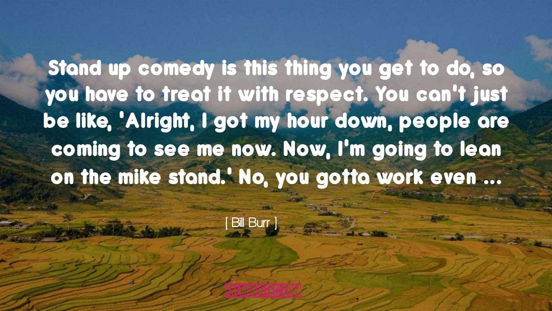 You Got Me What Ever quotes by Bill Burr