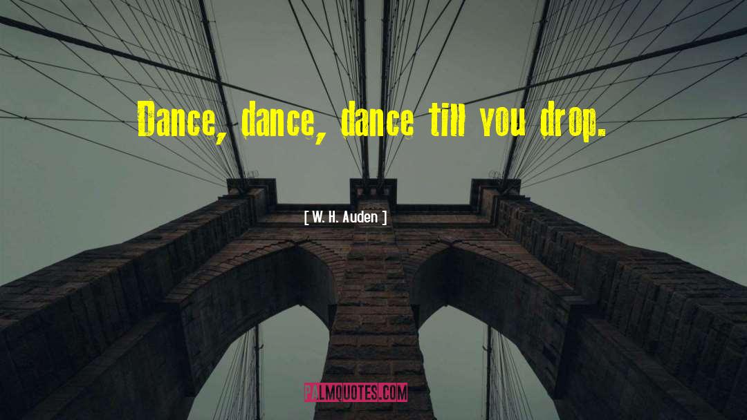 You Gotta Dance With Me Henry quotes by W. H. Auden
