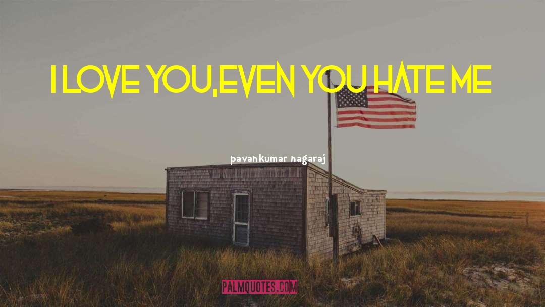 You Hate Me quotes by Pavankumar Nagaraj