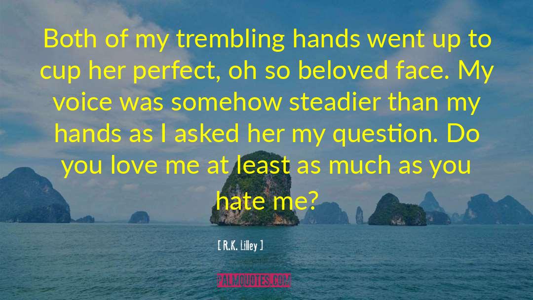 You Hate Me quotes by R.K. Lilley
