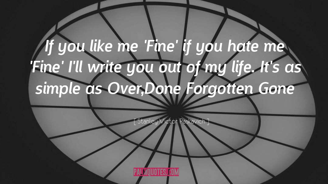 You Hate Me quotes by Stanley Victor Paskavich