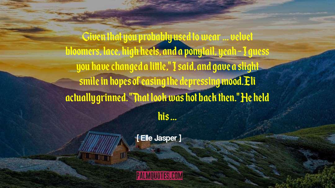 You Have Changed quotes by Elle Jasper