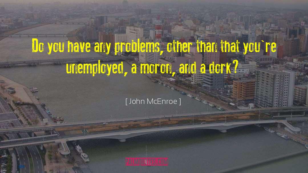 You Have Changed quotes by John McEnroe