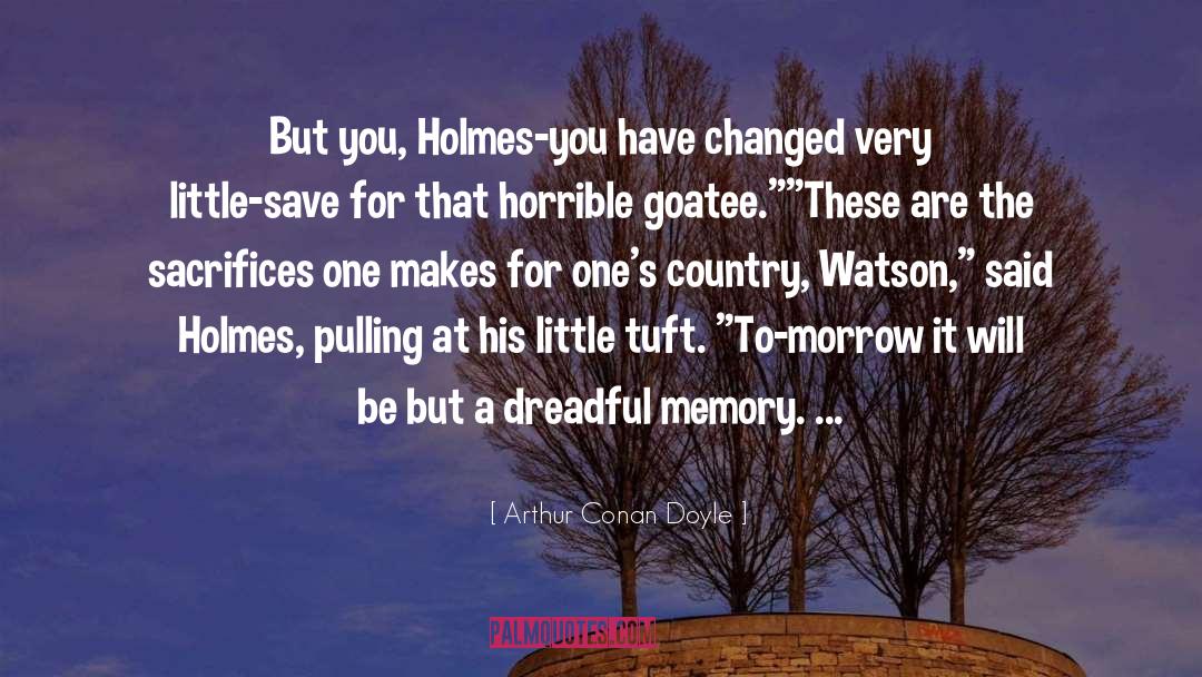 You Have Changed quotes by Arthur Conan Doyle