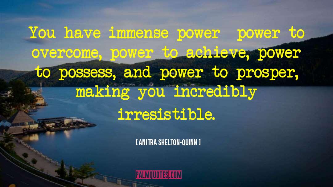 You Have Immense Power quotes by Anitra Shelton-Quinn