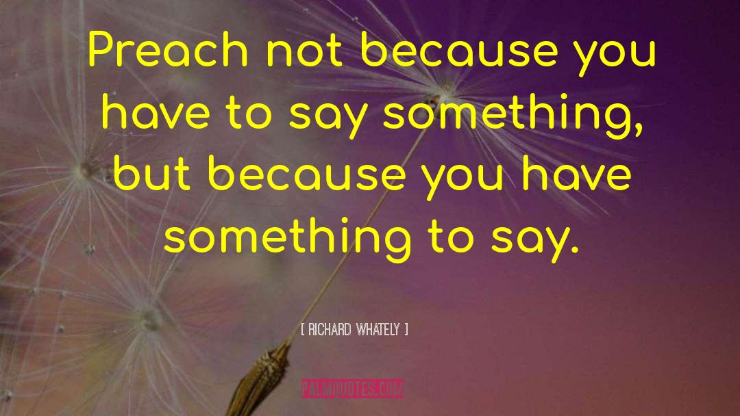 You Have Something To Say quotes by Richard Whately