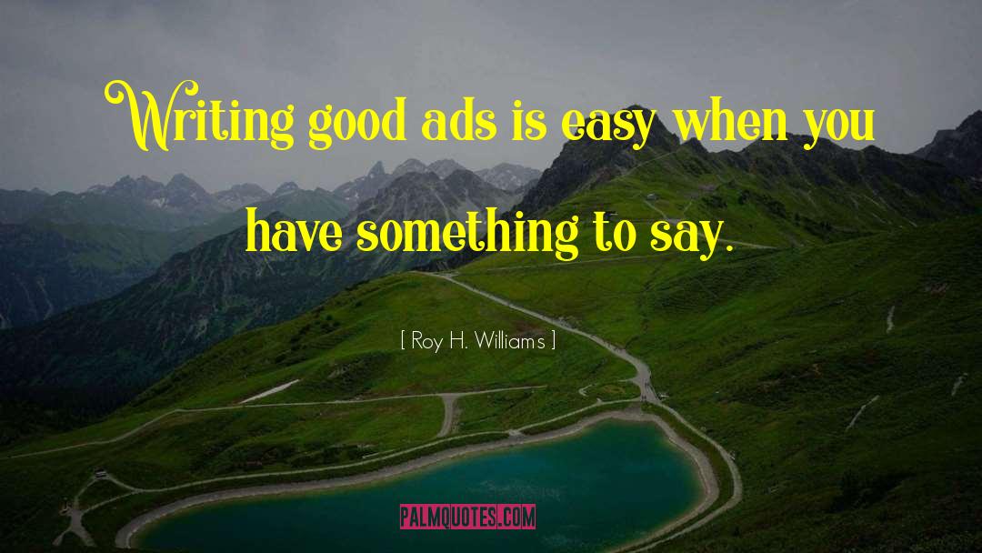You Have Something To Say quotes by Roy H. Williams