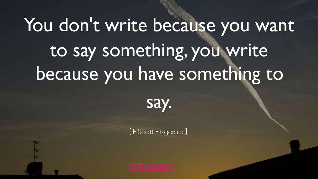 You Have Something To Say quotes by F Scott Fitzgerald