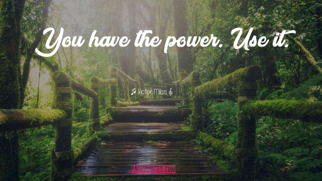 You Have The Power quotes by Victor Milan
