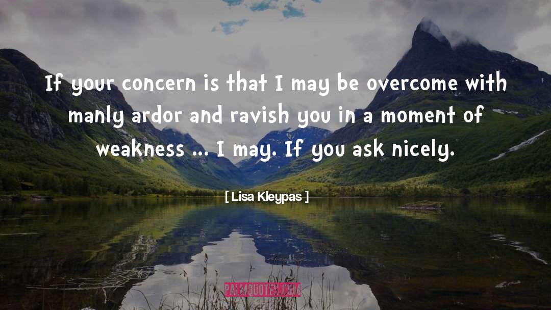 You Have To Ask Me Nicely Quote quotes by Lisa Kleypas
