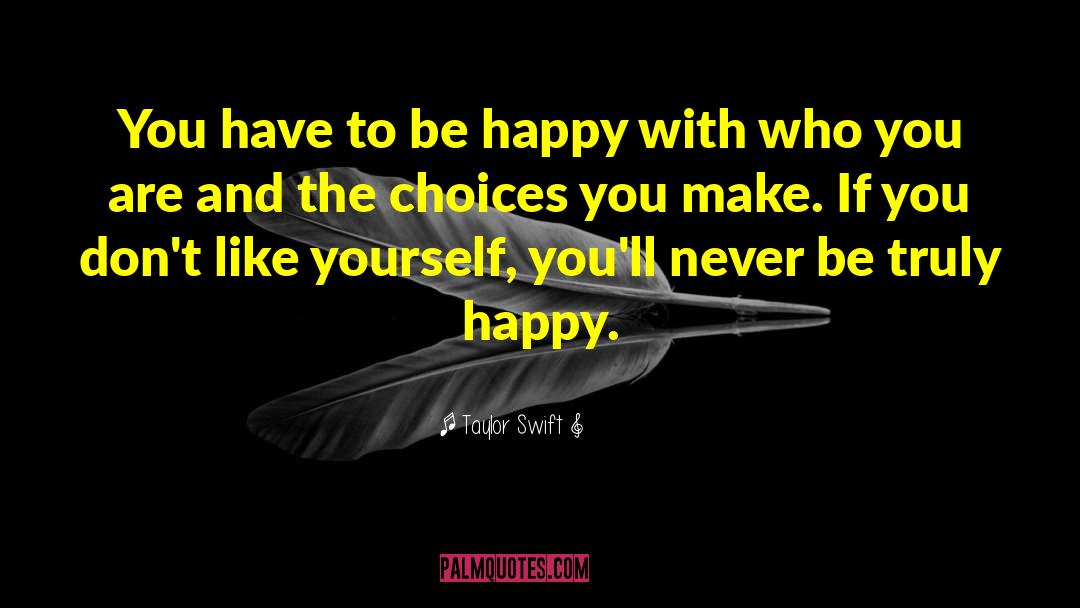 You Have To Be Happy With Yourself quotes by Taylor Swift