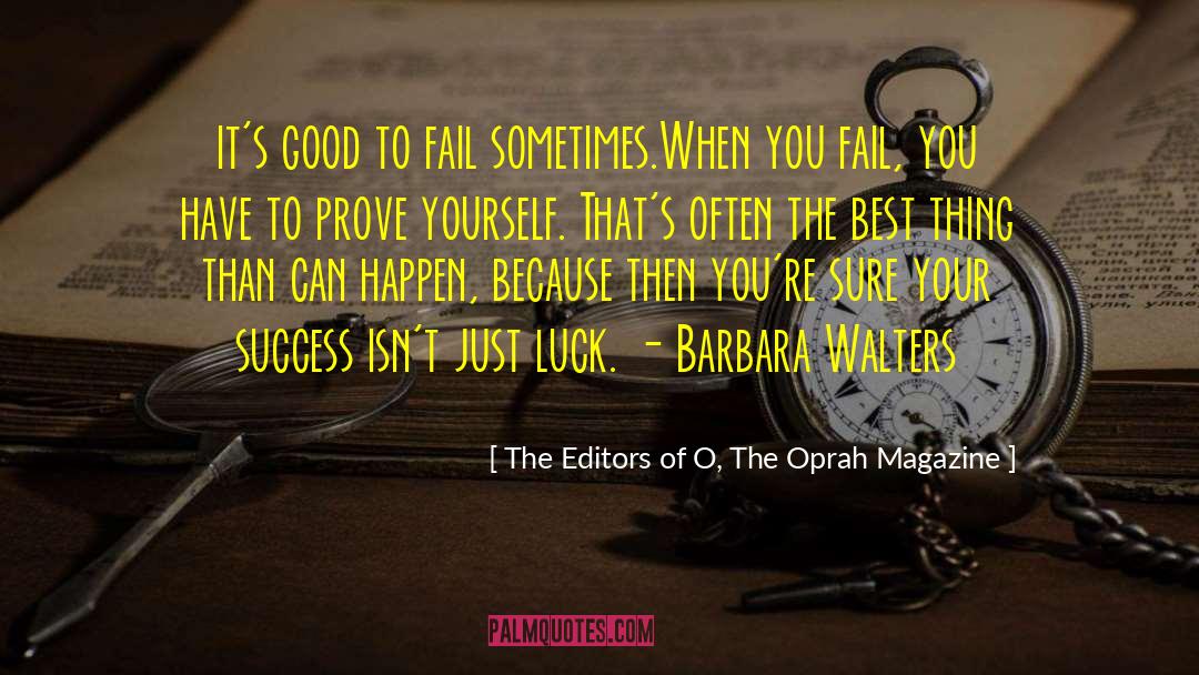 You Have To Prove Yourself quotes by The Editors Of O, The Oprah Magazine