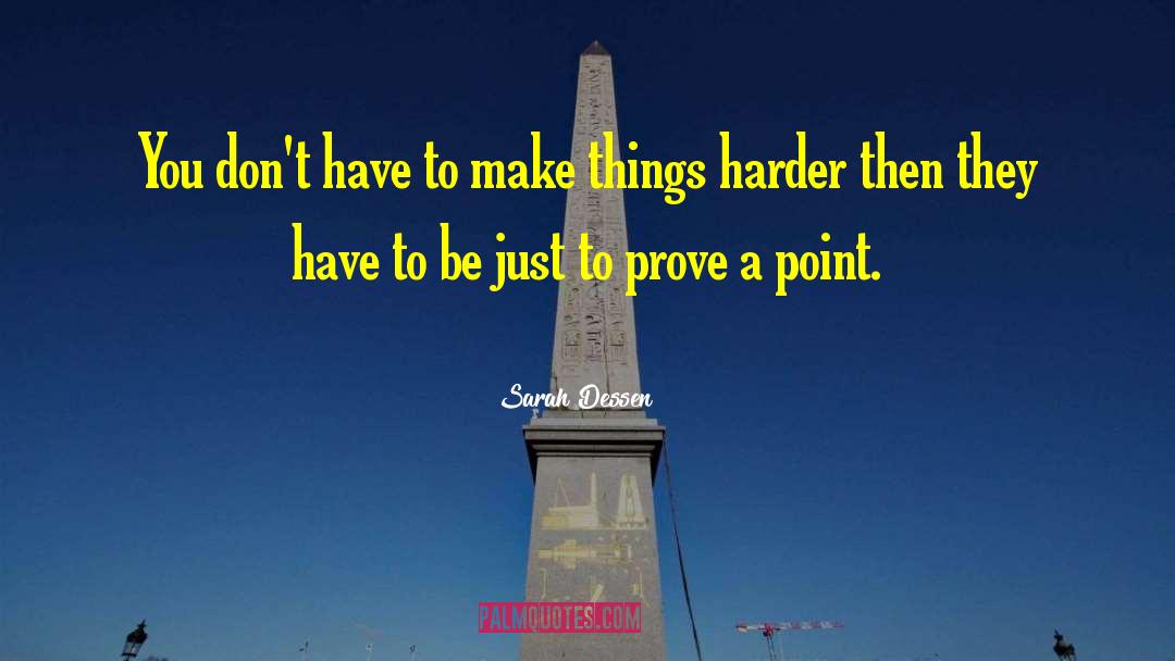 You Have To Prove Yourself quotes by Sarah Dessen